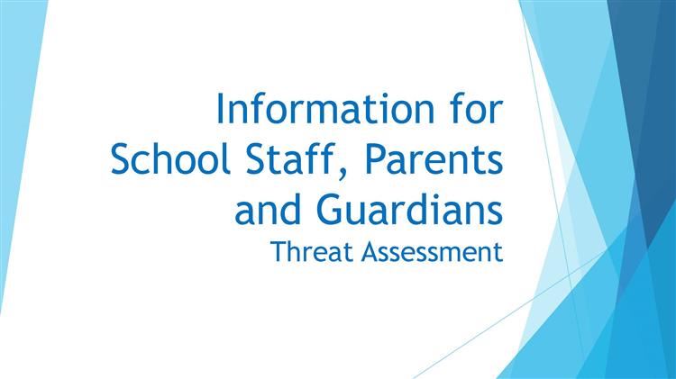 Information for School Staff, Parents and Guardians Threat Assessment